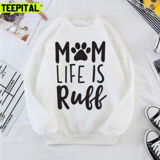 Mom Life Is Ruff Dog Mom Mothers Day Unisex T-Shirt