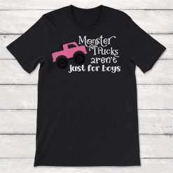 Monster Trucks Arent Just For Boys Unisex T-Shirt