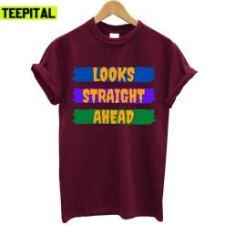 Motivation Quote Looks Straight Ahead Unisex T-Shirt