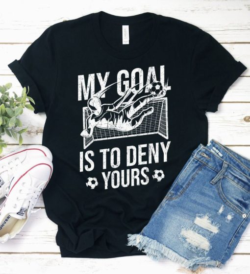 My Goal Is It To Deny Yours Shirt