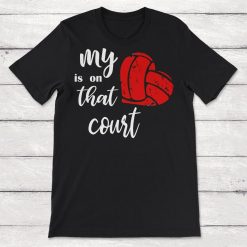 My Heart Is On That Court Volleyball Unisex T-Shirt