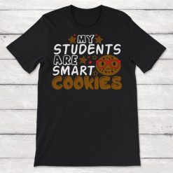 My Students Are Smart Cookies Teacher Unisex T-Shirt