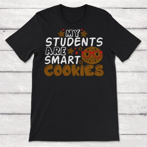 My Students Are Smart Cookies Teacher Unisex T-Shirt