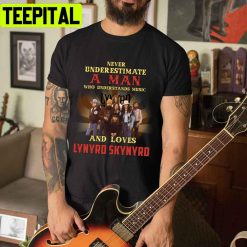 Never Underestimate A Man Who Understands Music And Loves Lynyrd Skynyrd Unisex T-Shirt