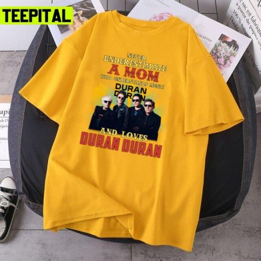 Never Underestimate A Mom Who Loves Duran Duran Retro 90s Rock Band Unisex T-Shirt