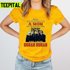 Never Underestimate A Mom Who Loves Duran Duran Retro 90s Rock Band Unisex T-Shirt