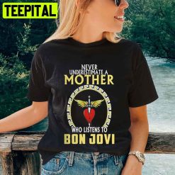 Never Underestimate A Mother Who Listens To Bon Jovi Unisex T-Shirt