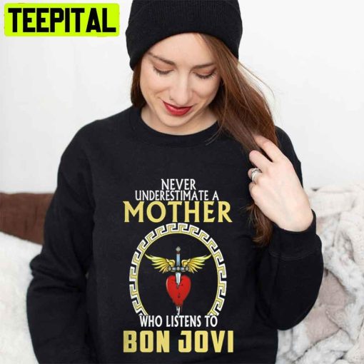 Never Underestimate A Mother Who Listens To Bon Jovi Unisex T-Shirt