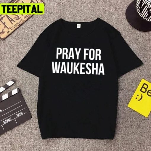 New Text Design Pray For Waukesha Waukesha Strong Unisex T-Shirt