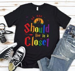 No One Should Live In A Closet Shirt