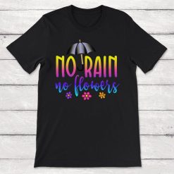 No Rain No Flowers Weather The Storm Unisex T-Shirt