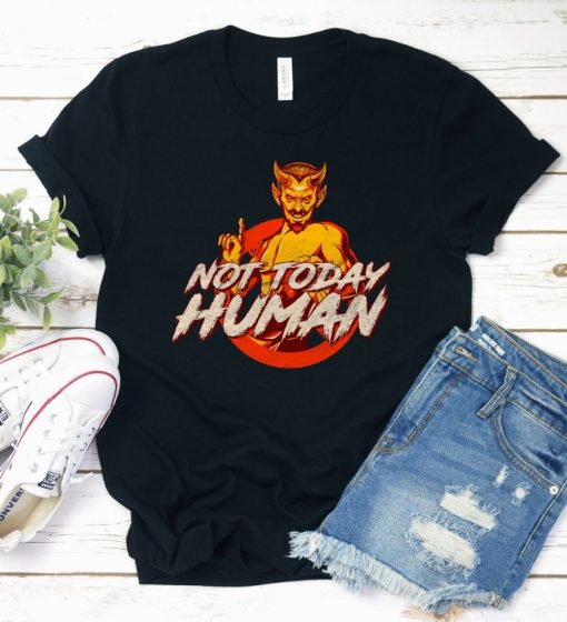 Not Today Human Shirt