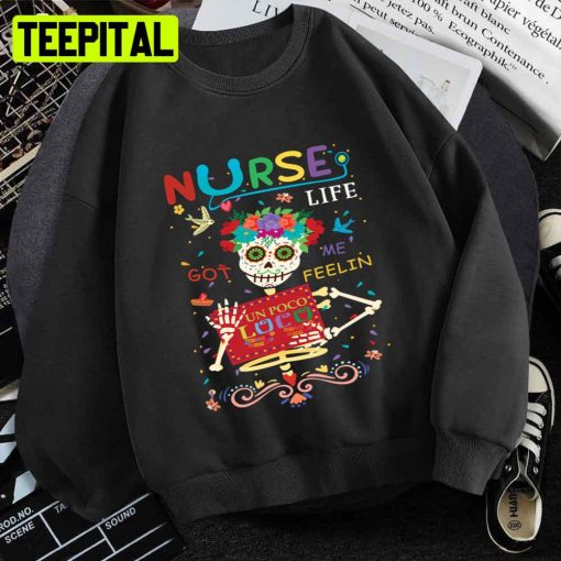 Nurse Life Got Me Feeling Un Poco Loco Skull Funny Unisex T-Shirt