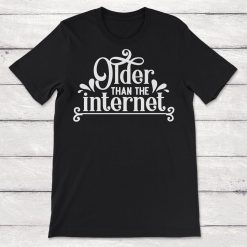 Older Than The Internet Unisex T-Shirt