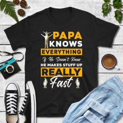 Papa Knows Everything Shirt