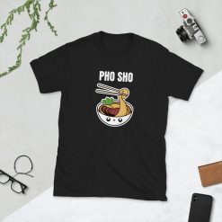 Pho Sho Noodles Noodle Soup Asian Food Foodie Vietnamese Vietnam Funny Pun Gift Idea Birthday Present Short-Sleeve Unisex T-Shirt