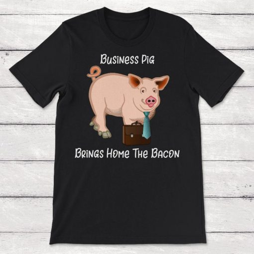 Pig Business Pig Brings Home the Bacon Funny Pigs Unisex T-Shirt