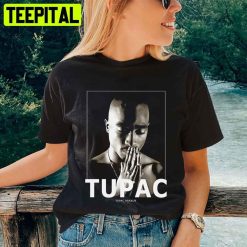 Praying In Memory Tupac Rapper Unisex T-Shirt