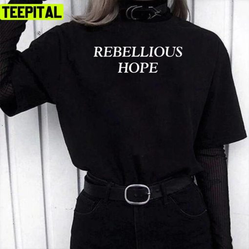 Quote Rebellious Hope 2022 Unisex T-Shirt