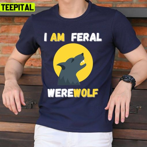 Quote Werewolf I Am Feral Cool Art Unisex T-Shirt