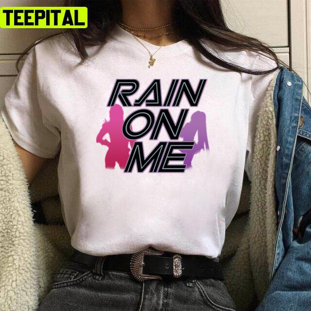 Rain On Me Lady Gaga Ariana Grande Unisex T-Shirt