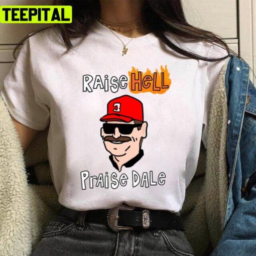 Raise Hell Praise Dale Earnhardt Nascar Unisex T-Shirt