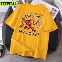 Reproductive Rights Keep Your Laws Off My Body Design Unisex T-Shirt