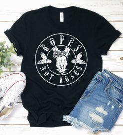 Ropes Not Roses Shirt