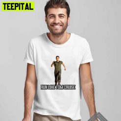 Run Like Tom Cruise Unisex T-Shirt