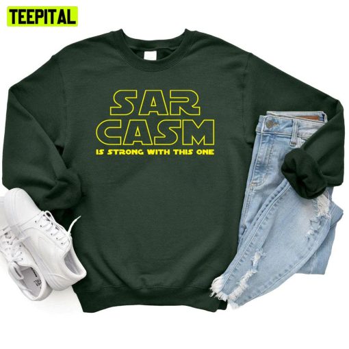 Sarcasm Is Strong With This One Stars War Unisex T-Shirt