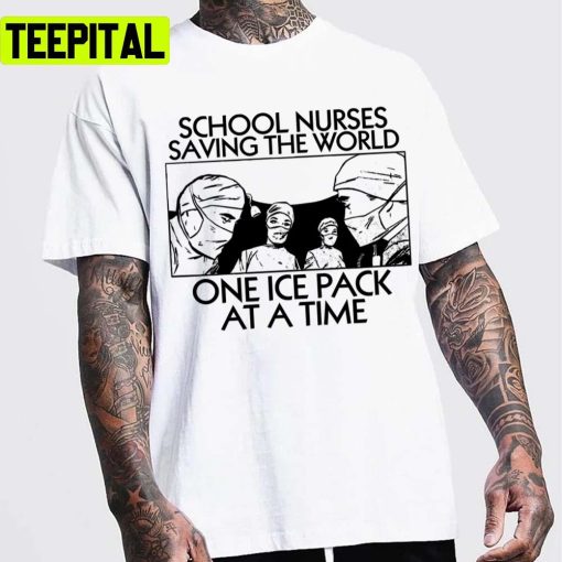 Saving The World One Ice Pack At A Time School Nurses Unisex T-Shirt