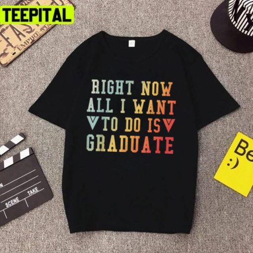 Senior 2022 Right Now All I Want To Do Is Graduate Unisex T-Shirt