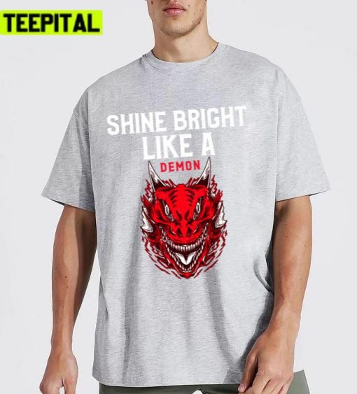 Shine Bright Like A Demon Design Unisex T-Shirt