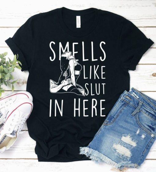 Smells Like Slut In Here Shirt