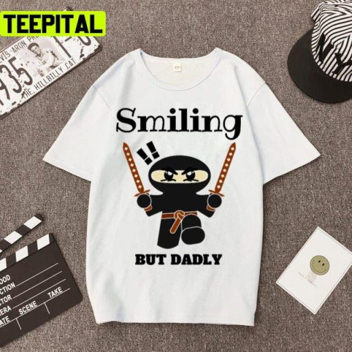 Smiling But Dadly Smiling Ninja Design Quote Unisex T-Shirt