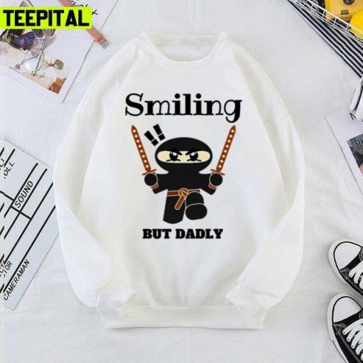 Smiling But Dadly Smiling Ninja Design Quote Unisex T-Shirt