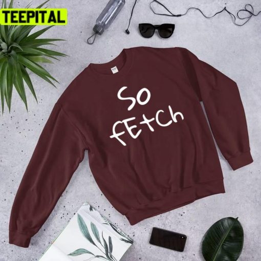 So Fetch 2022 Trending Saying Design Unisex T-Shirt