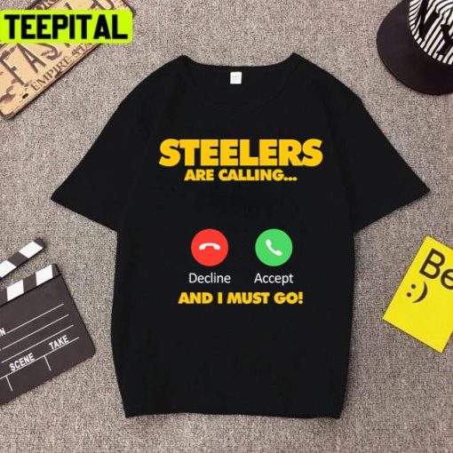 Steelers Are Calling And I Must Go Pittsburgh Steelers Unisex T-Shirt