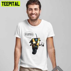 Still Working On That Quest Minion Borderlands Claptrap Unisex T-Shirt