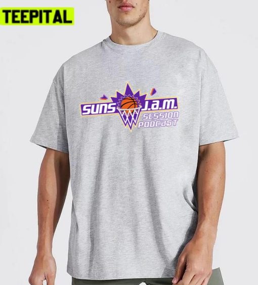 Suns Jam Session Podcast Phoenix Suns Basketball Unisex T-Shirt