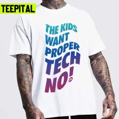 Techno Kids Want Proper Techno Cw Charlotte De Witte Rave Unisex T-Shirt