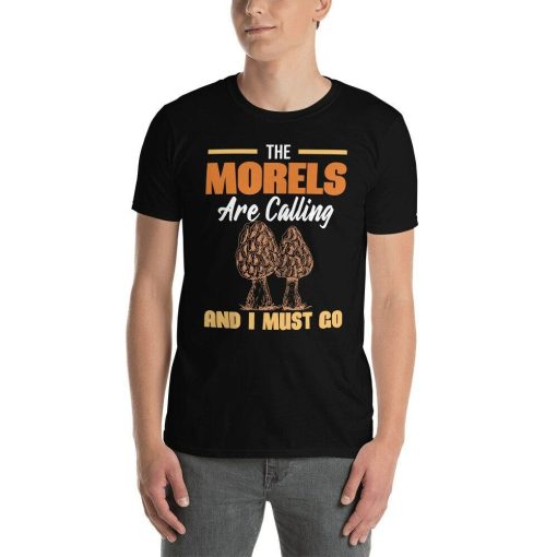 The Morels Are Calling And I Must Go Funny Morel Mushroom Hunter Jokes Fungi Finder Morel Lover Gifts T-Shirt