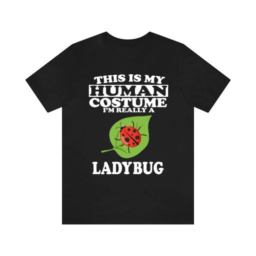 This Is My Human Costume Im Really A Ladybug Shirt