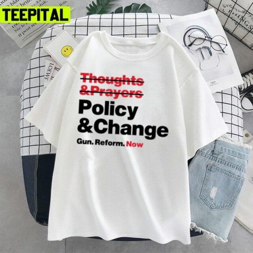 Thoughts And Prayers Policy And Change Gun Reform Now Unisex T-Shirt