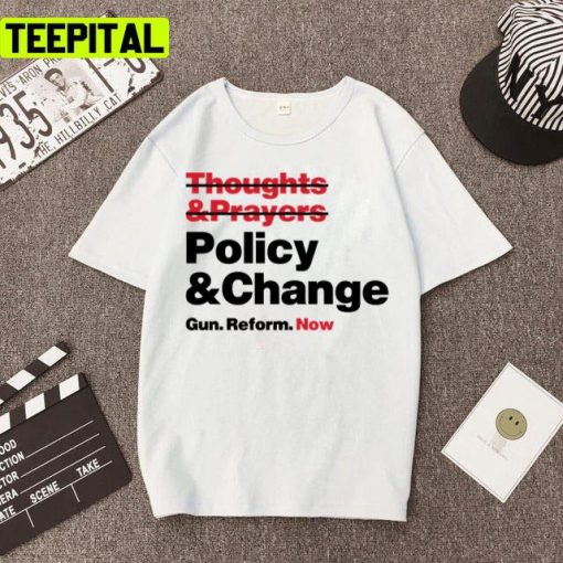 Thoughts And Prayers Policy And Change Gun Reform Now Unisex T-Shirt