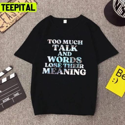 Too Much Talk And Words Lose Their Meaning Ozark New Series Unisex T-Shirt