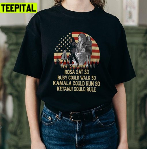 Trending Rosa Sat So Ruby Could Walk So Kamala Could Run So Ketanji Could Rule Unisex T-Shirt