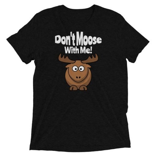 Triblend Dont Moose With Me Unisex T-Shirt