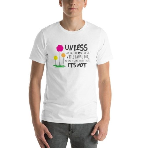 Unless Someone Cares Tee Shirt