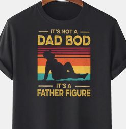 Vintage It’s Not A Dad Bod It’s A Father Figure Unisex T-Shirt